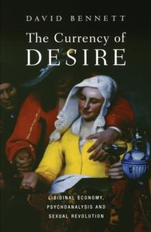 The Currency of Desire : Libidinal Economy, Psychoanalysis and Sexual Revolution