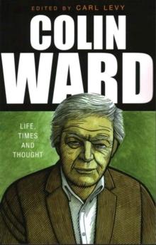 Colin Ward : Life, Times and Thought