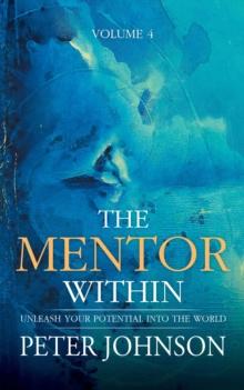 The Mentor Within : Unleash Your Potential Into The World