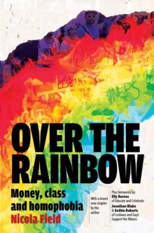 Over the Rainbow: Money, Class and Homophobia : Money, Class and Homophobia