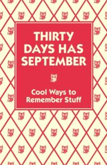 Thirty Days Has September : Cool Ways to Remember Stuff