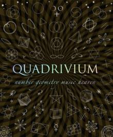 Quadrivium : The Four Classical Liberal Arts of Number, Geometry, Music and Cosmology