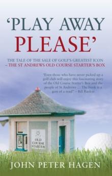 Play Away Please : The Tale of the Sale of Golf's Greatest Icon - The St Andrews Old Course Starter's Box