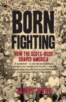 Born Fighting : How the Scots-Irish Shaped America