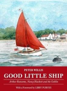 Good Little Ship : Arthur Ransome, Nancy Blackett and the Goblin