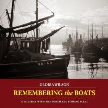 Remembering the Boats : A lifetime with the North Sea fishing fleet