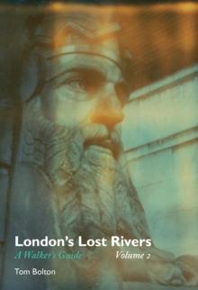 London's Lost Rivers : A Walker's Guide Volume 2