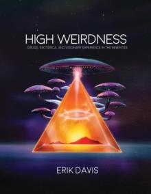 High Weirdness : Drugs, Esoterica, and Visionary Experience in the Seventies