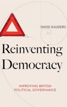 Reinventing Democracy : Improving British political governance