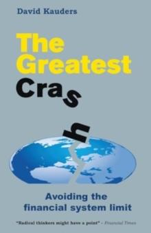 The Greatest Crash : Avoiding the Financial System Limit