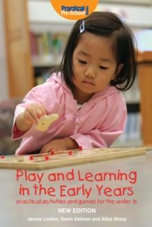 Play and Learning in the Early Years : Practical activities and games for the under 3s