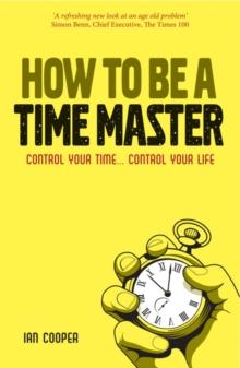 How to be a Time Master : Control Your Time...Control Your Life