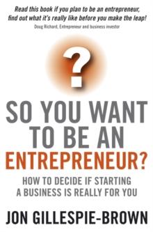 So You Want To Be An Entrepreneur? : How to decide if starting a business is really for you