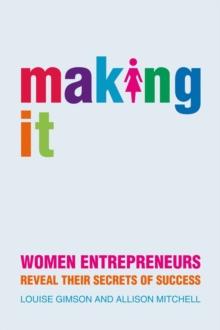 Making It : Women Entrepreneurs Reveal Their Secrets of Success