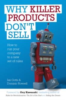 Why Killer Products Don't Sell : How to Run Your Company to a New Set of Rules