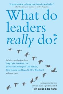 What Do Leaders Really Do? : Getting under the skin of what makes a great leader tick