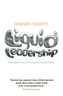 Liquid Leadership : Inspirational lessons from the world's great leaders