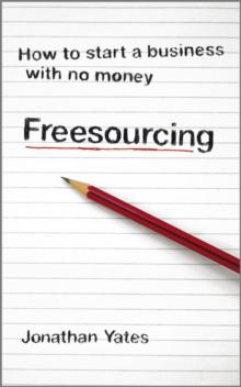 Freesourcing : How To Start a Business with No Money