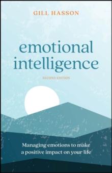 Emotional Intelligence : Managing Emotions to Make a Positive Impact on Your Life