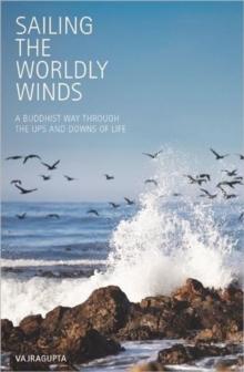 Sailing the Worldly Winds : A Buddhist Way Through the Ups and Downs of Life