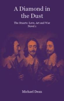 A Diamond in the Dust : The Stuarts: Love, Art, War