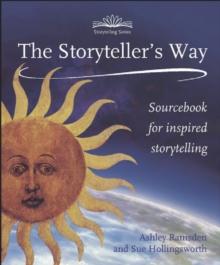 The Storytellers Way : A Sourcebook for Inspired Storytelling