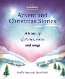 Advent And Christmas Stories : A Treasury Of Stories, Verses And Songs