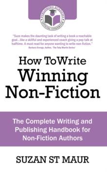 How To Write Winning Non Fiction : The Complete Writing and Publishing Handbook for Non-Fiction Authors