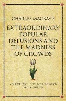 Charles Mackay's Extraordinary Popular Delusions and the Madness of Crowds