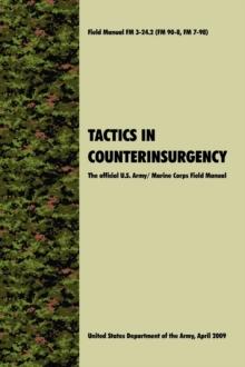 Tactics in Counterinsurgency : The Official U.S. Army / Marine Corps Field Manual FM3-24.2 (FM 90-8, FM 7-98)