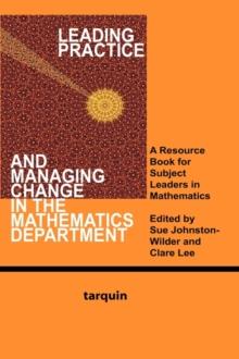 Leading Practice and Managing Change in the Mathematics Department : A Resource Book for Subject Leaders in Mathematics