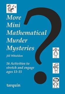 More Mini Mathematical Murder Mysteries : 16 Activities to Stretch and Engage Ages 13-15