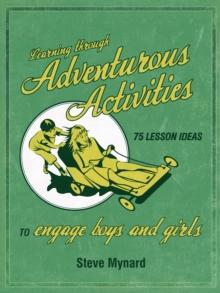 Learning Through Adventurous Activities : 75 Lesson Ideas to Engage Boys and Girls