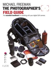 The Photographer's Field Guide : The essential handbook for travelling with your digital SLR camera