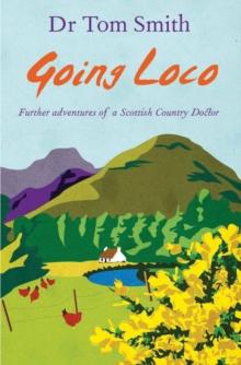 Going Loco : Further Adventures of a Scottish Country Doctor