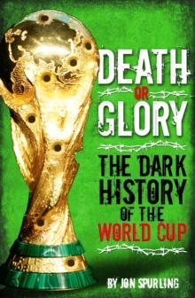 Death or Glory : The Dark History of the World Cup