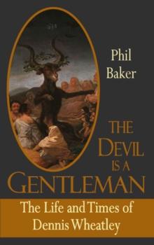 The Devil is a Gentleman : The Life and Times of Dennis Wheatley