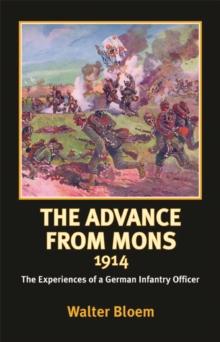 The Advance from Mons 1914 : The Experiences of a German Infantry Officer