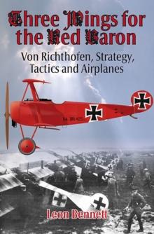 Three Wings for the Red Baron : Von Richthofen, Strategy, Tactics and Airplanes