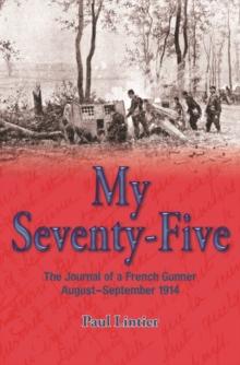 My Seventy-Five : The Journal of a French Gunner, August-September 1914