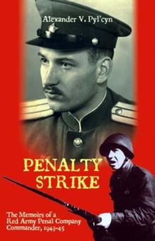 Penalty Strike : The Memoirs of a Red Army Penal Company Commander 1943-45