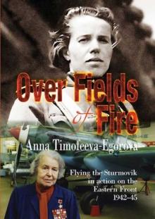 Over Fields of Fire : Flying the Sturmovik in Action on the Eastern Front 1942-45