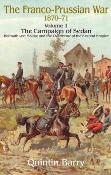 Franco-Prussian War 1870-1871, Volume 1 : The Campaign of Sedan: Helmuth Von Moltke and the Overthrow of the Second Empire