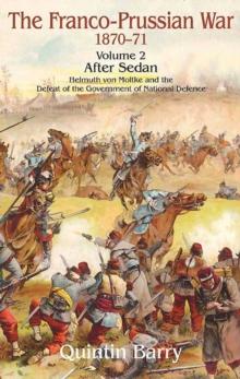 Franco-Prussian War 1870-1871, Volume 2 : After Sedan: Helmuth Von Moltke and the Defeat of the Government of National Defence