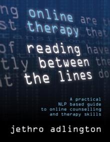 Online Therapy - Reading Between the lines, a practical NLP based guide to online counselling and therapy skills