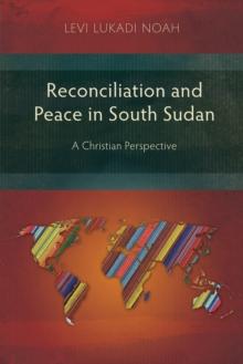 Reconciliation and Peace in South Sudan : A Christian Perspective