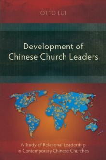 Development of Chinese Church Leaders : A Study of Relational Leadership in Contemporary Chinese Churches