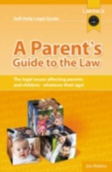 A Parent's Guide To The Law : The legal rights of parents and their children