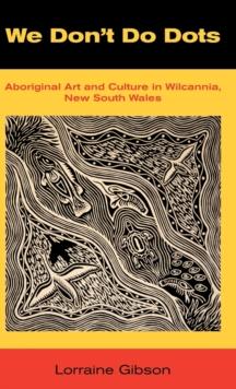 We Don't Do Dots : Aboriginal Art and Culture in Wilcannia, New South Wales