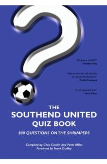 The Southend United Quiz Book : 800 Questions on the Shrimpers